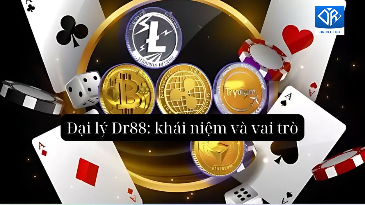 Đại lý Dr88 và khái niệm hay vai trò của chúng