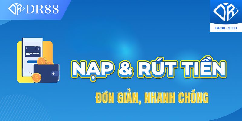 Nạp/rút đa dạng, nhanh chóng dành cho người chơi