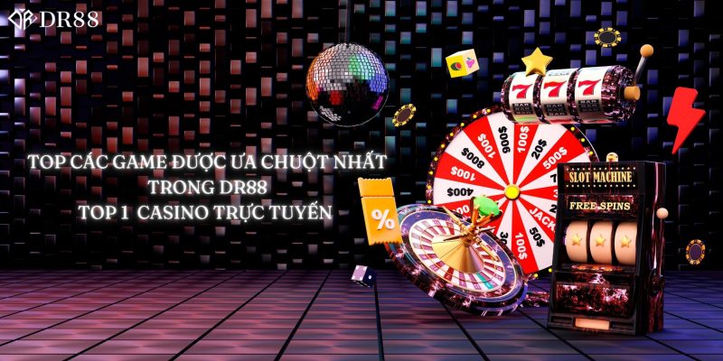 Top các game được ưa chuột nhất là Casino trực tuyến