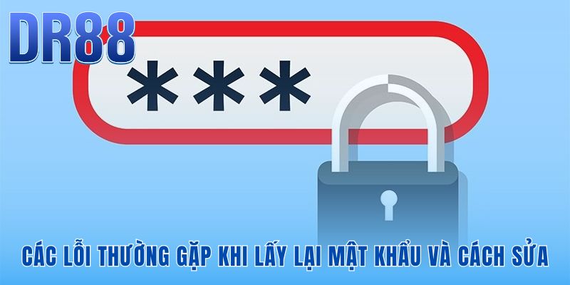 Xử lý sự cố khi quên mật khẩu tài khoản DR88