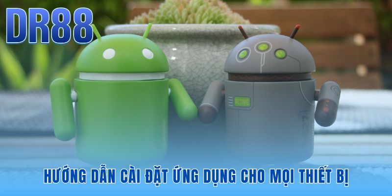 Quy trình tải app DR88 tương thích hoàn hảo mọi hệ điều hành