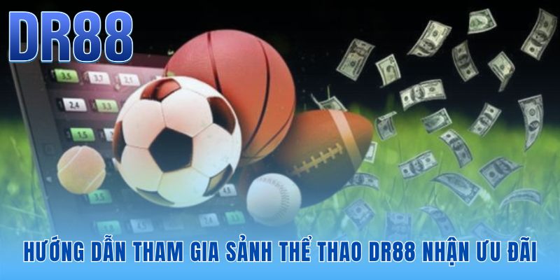 Quy trình 4 bước giúp tân thủ nhận khuyến mãi khủng từ thể thao DR88