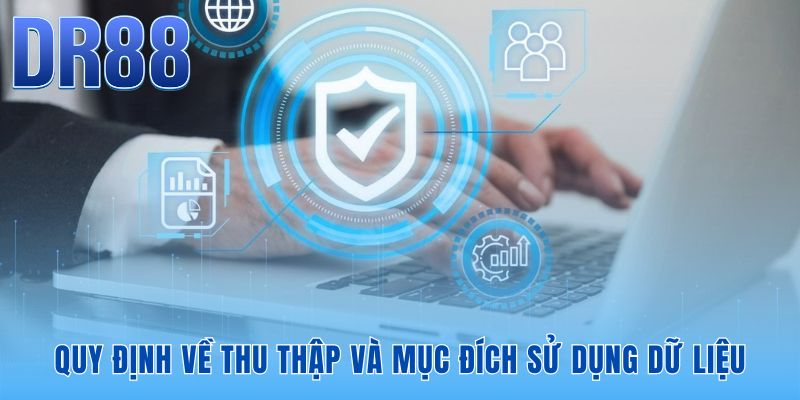 Chính sách bảo mật DR88 quy định cơ chế thu thập dữ liệu minh bạch